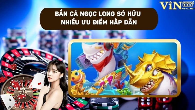 Bắn cá có nhiều ưu điểm từ giao diện đến tiền thưởng