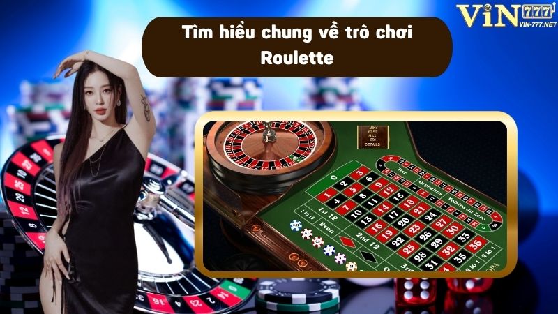 Tìm hiểu chung về trò chơi trước khi khám phá chiến thuật chơi Roulette 