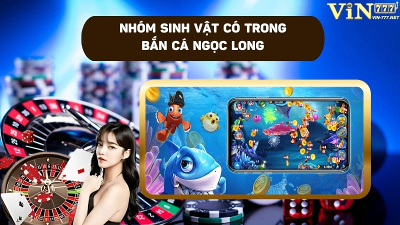 Đa dạng sinh vật trong Bắn cá Ngọc Long