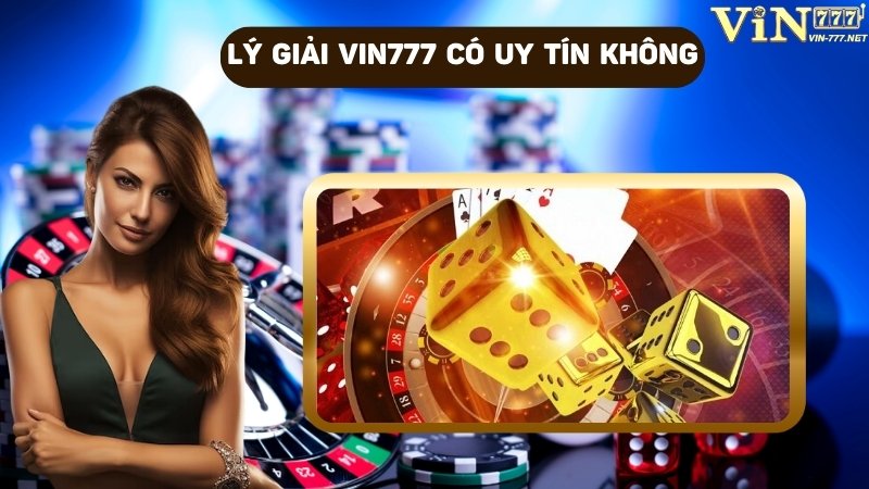 Lý giải VIN777 có uy tín không