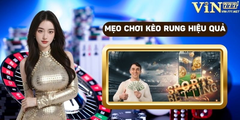 Mẹo chơi kèo rung hiệu quả