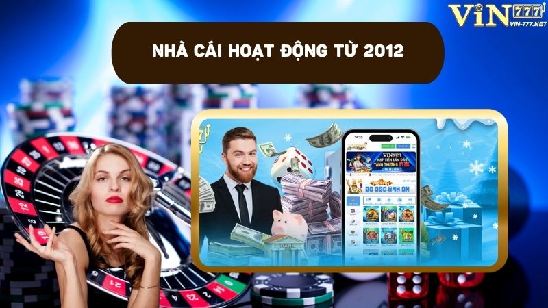 Nhà cái hoạt động từ 2012 và giữ vững vị thế cho đến nay