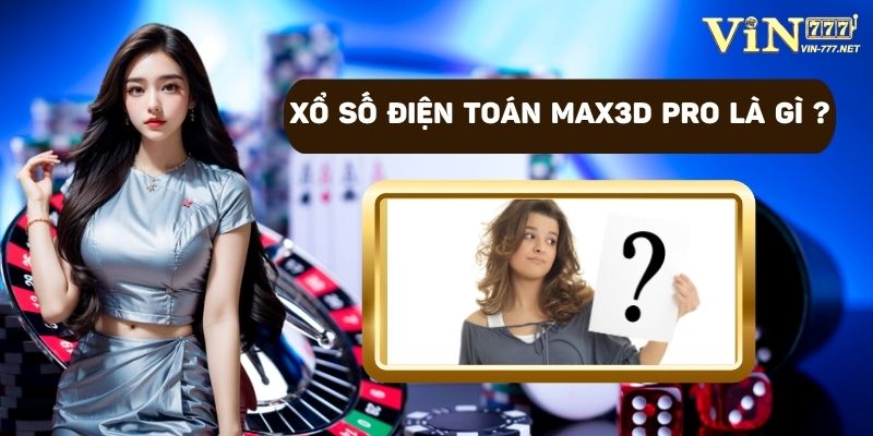 Xổ số điện toán Max3D Pro là gì?